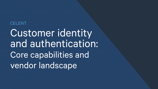 CELENT CUSTOMER IDENTITY AND AUTHENTICATION: CORE CAPABILITIES AND VENDOR LANDSCAPE